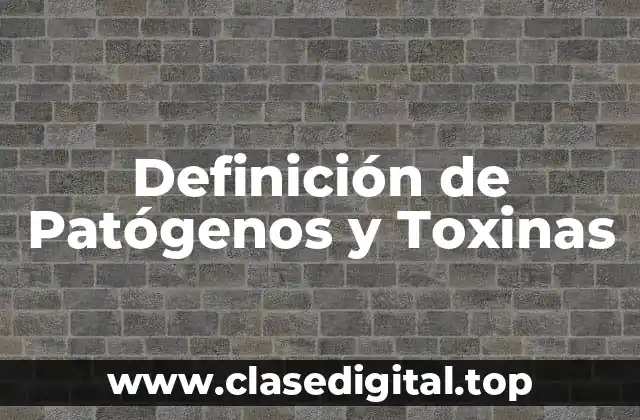 Definición técnica de Patógenos y Toxinas