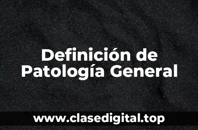 Definición de Patología General