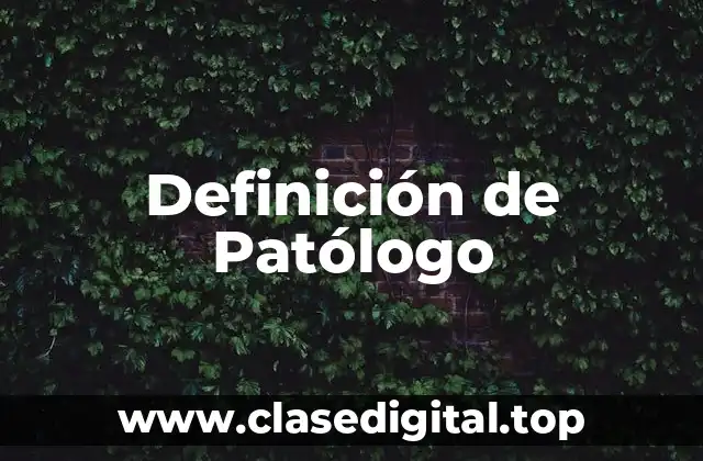 Definición de Patólogo