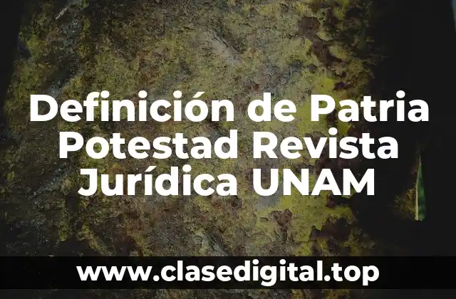 Definición de Patria Potestad Revista Jurídica UNAM