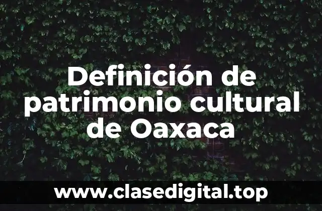 Definición de patrimonio cultural de Oaxaca
