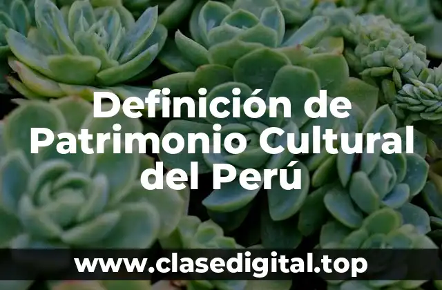 Ejemplos de Patrimonio Cultural del Perú