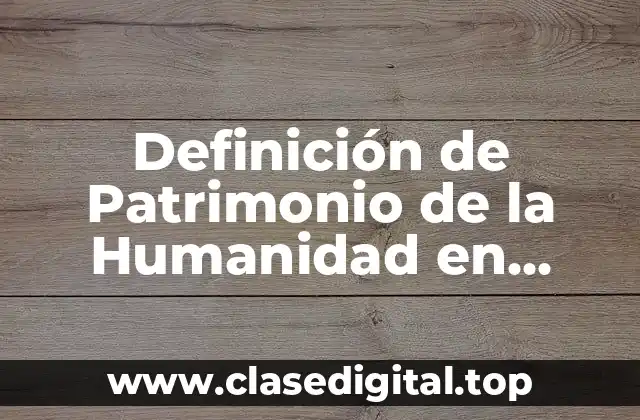 Definición de Patrimonio de la Humanidad en Colombia