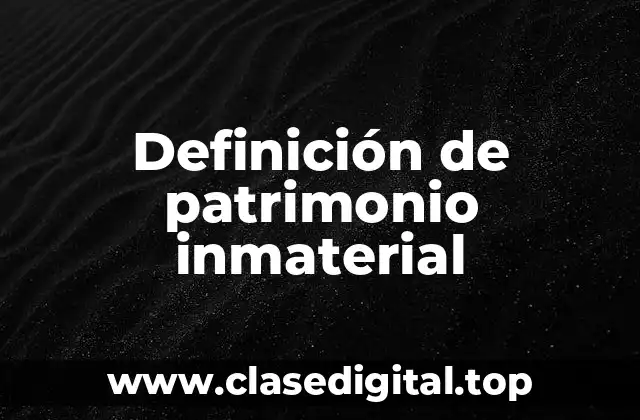 Definición de patrimonio inmaterial