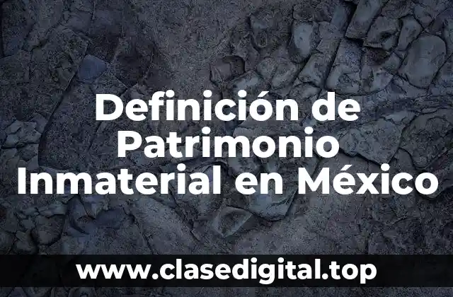 Definición de Patrimonio Inmaterial en México