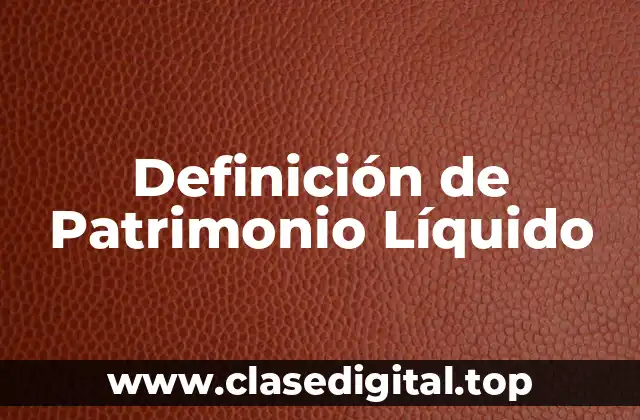 Definición de Patrimonio Líquido