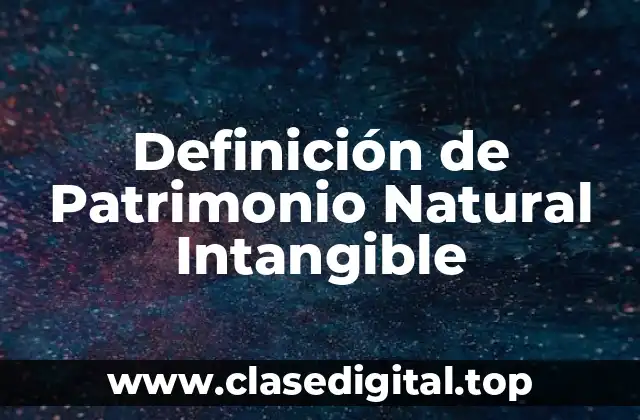 Definición de Patrimonio Natural Intangible