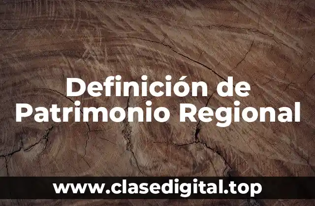 Definición de Patrimonio Regional