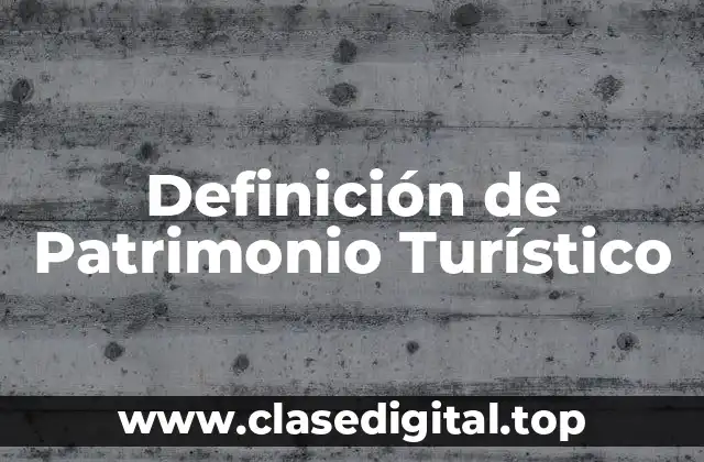 Definición Técnica de Patrimonio Turístico