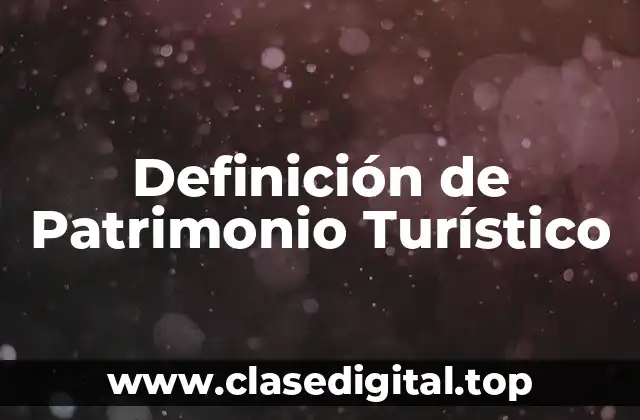 Definición de Patrimonio Turístico