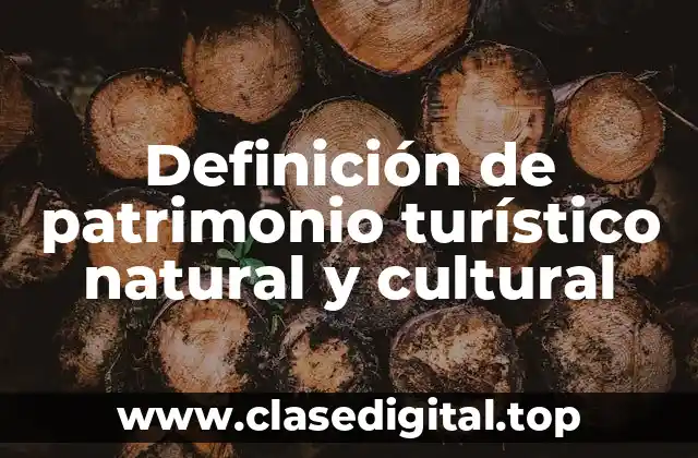 Definición de patrimonio turístico natural y cultural