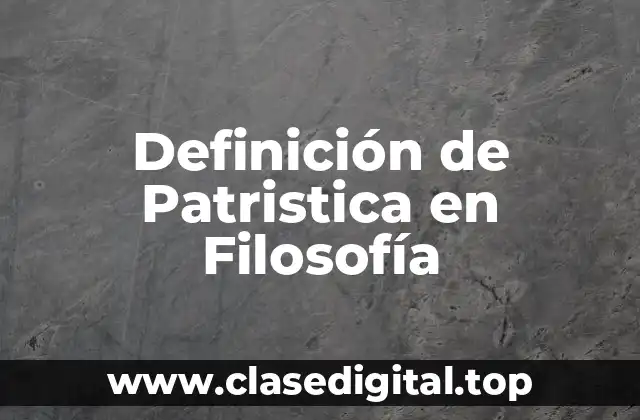 Definición de Patristica en Filosofía