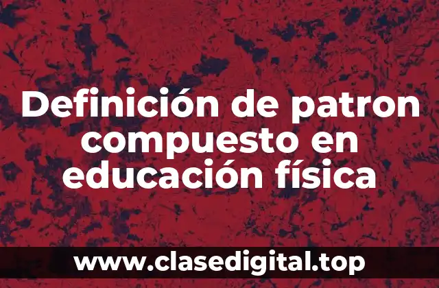 Definición de patron compuesto en educación física