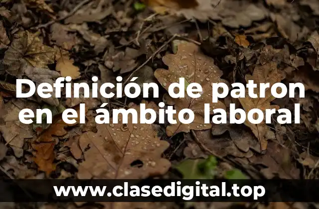 Definición de patron en el ámbito laboral