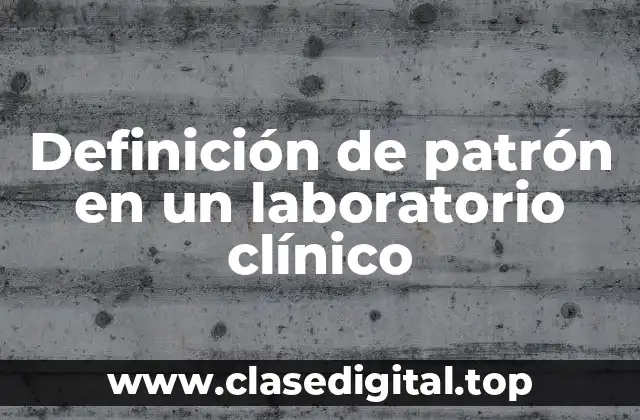Definición de patrón en un laboratorio clínico