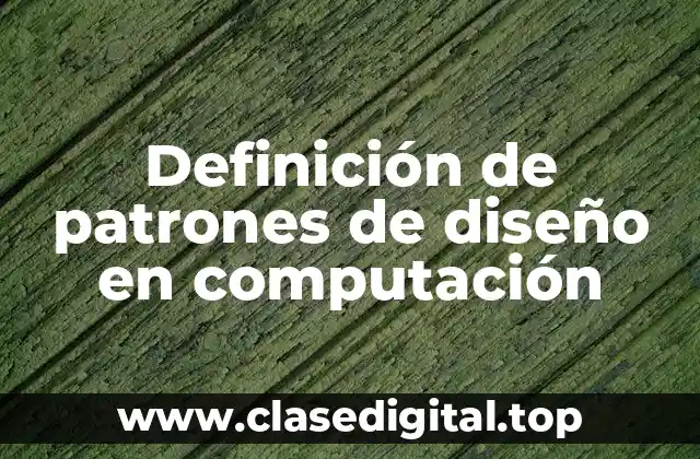 Definición de patrones de diseño en computación