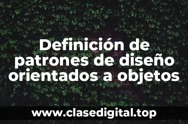 Definición de patrones de diseño orientados a objetos