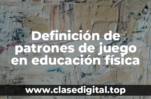 Definición de patrones de juego en educación física