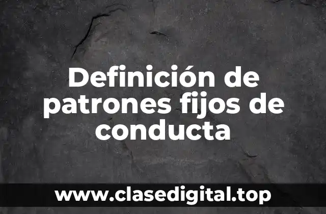 Definición de patrones fijos de conducta