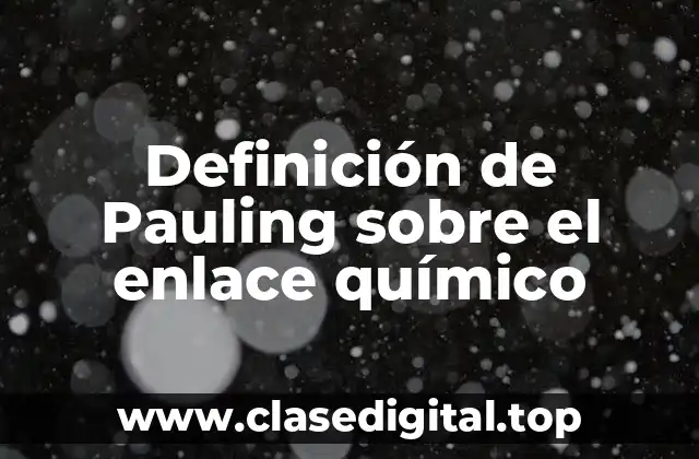 Definición de Pauling sobre el enlace químico