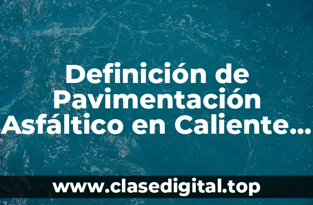 Definición de Pavimentación Asfáltico en Caliente SCT