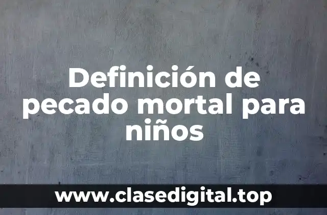 Definición de pecado mortal para niños