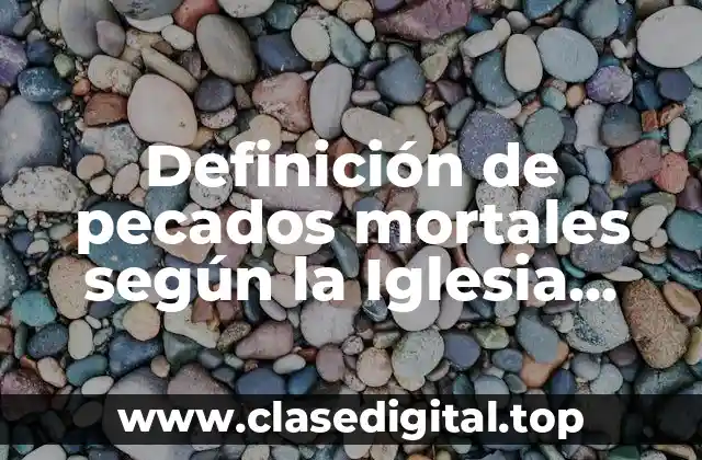 Definición de pecados mortales según la Iglesia Católica
