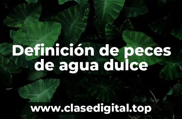 Definición de peces de agua dulce
