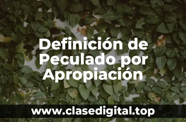Definición de Peculado por Apropiación