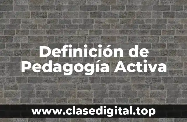 Definición de Pedagogía Activa