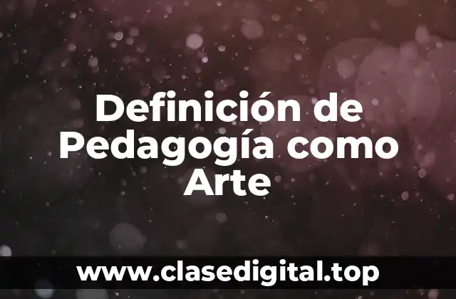 Definición de Pedagogía como Arte