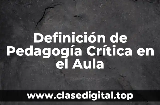 Ejemplos de Pedagogía Crítica en el Aula