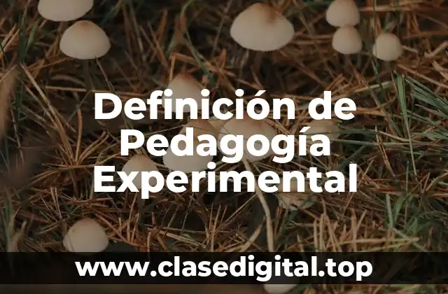 Definición de Pedagogía Experimental