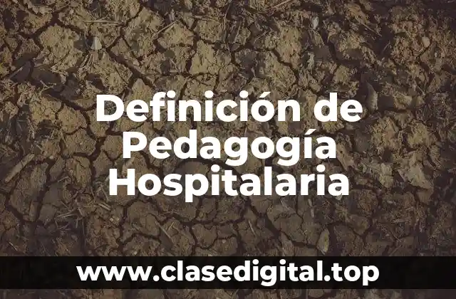 Definición de Pedagogía Hospitalaria