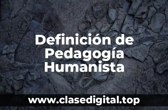 Definición de Pedagogía Humanista