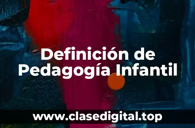 Definición de Pedagogía Infantil