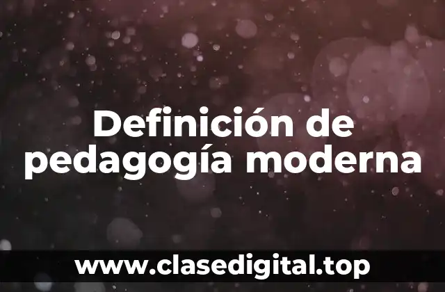 Definición de pedagogía moderna