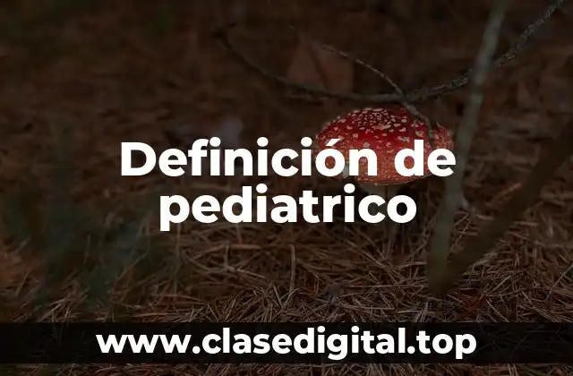 Definición de pediatrico
