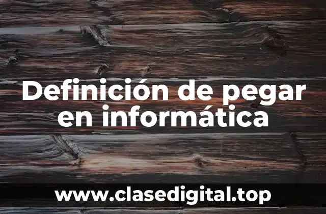 Definición técnica de pegar en informática