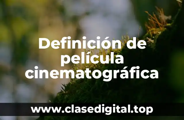 Definición de película cinematográfica
