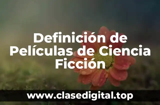 Definición de Películas de Ciencia Ficción