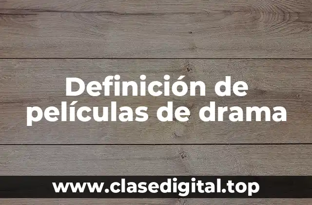 Definición de películas de drama