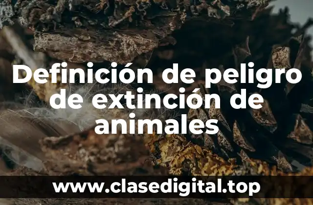 Definición de peligro de extinción de animales
