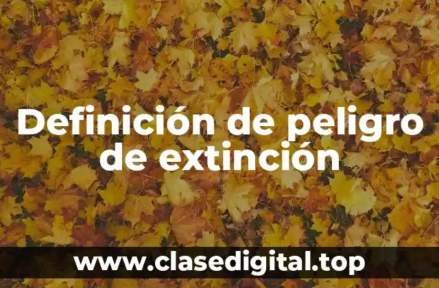 Definición de peligro de extinción