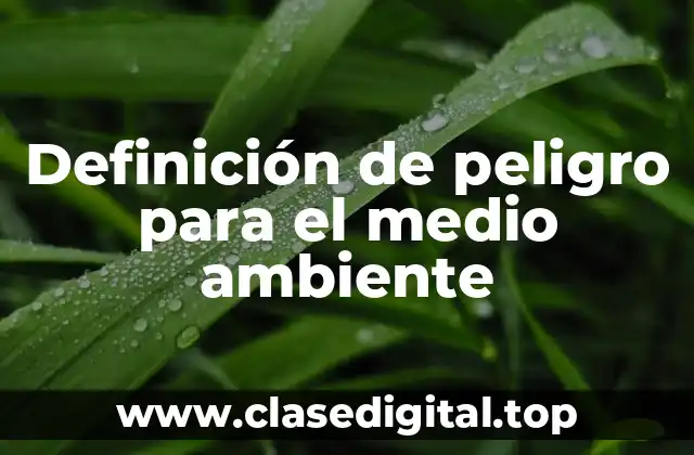 Definición técnica de peligro para el medio ambiente