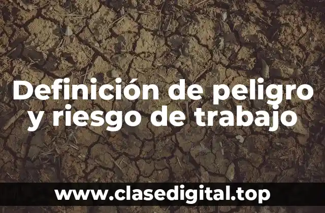 Definición de peligro y riesgo de trabajo