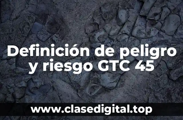 Definición técnica de peligro y riesgo GTC 45