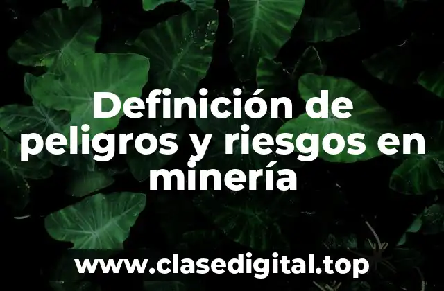 Definición de peligros y riesgos en minería