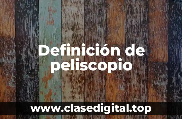 Definición de peliscopio