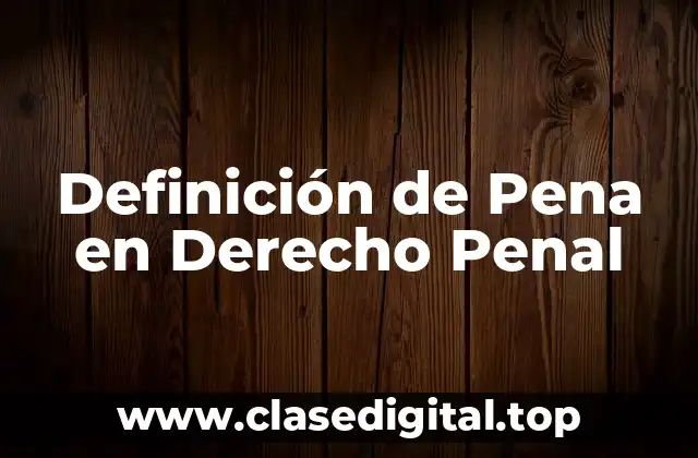Definición de Pena en Derecho Penal